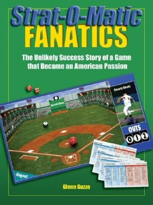 Strat-O-Matic Fanatics: The Unlikely Success Story of a Game That Became an American Passion