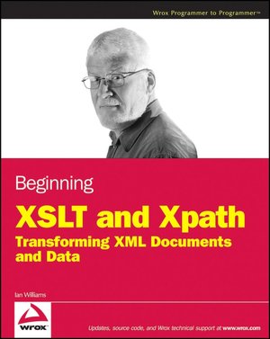 XSLT and Xpath: Transforming XML Documents and Data