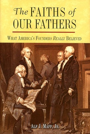 The Faiths of Our Fathers: What America's Founders Really Believed