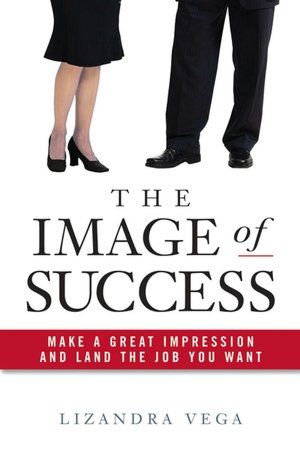 The Image of Success: Make a Great Impression and Land the Job You Want