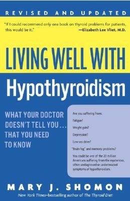 Living Well with Hypothyroidism: What Your Doctor Doesn't Tell You... . That You Need to Know, Revised