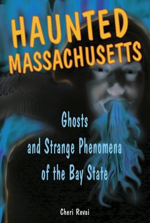 Haunted Massachusetts: Ghosts and Strange Phenomena of the Bay State