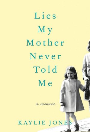 Lies My Mother Never Told Me: A Memoir