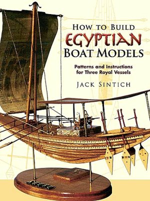 How to Build Egyptian Boat Models: Patterns and Instructions for Three Royal Vessels