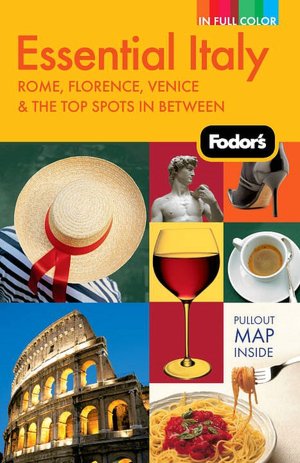 Fodor's Essential Italy, 3rd Edition Rome, Florence, Venice & the Top Spots in Between