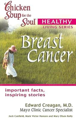 Chicken Soup for the Soul Healthy Living Series: Breast Cancer: Important Facts, Inspiring Stories
