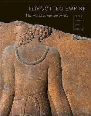 Forgotten Empire: The World of Ancient Persia