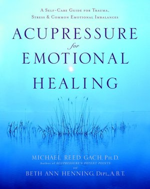 Acupressure for Emotional Healing: A Self-Care Guide for Trauma, Stress, and Common Emotional Imbalances