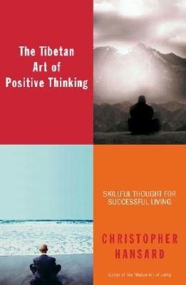 The Tibetan Art of Positive Thinking: Skillful Thought for Successful Living