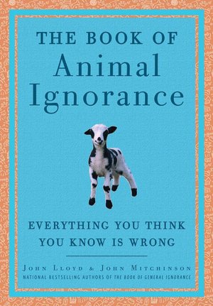 Book of Animal Ignorance: Everything You Think You Know Is Wrong
