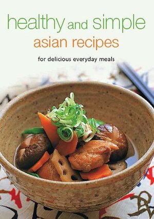 Healthy and Simple Asian Recipes: For Delicious Everyday Meals