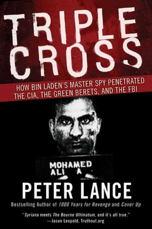 Triple Cross: How bin Laden's Master Spy Penetrated the CIA, the Green Berets, and the FBI