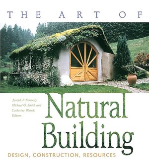 The Art of Natural Building: Design, Construction, Resources