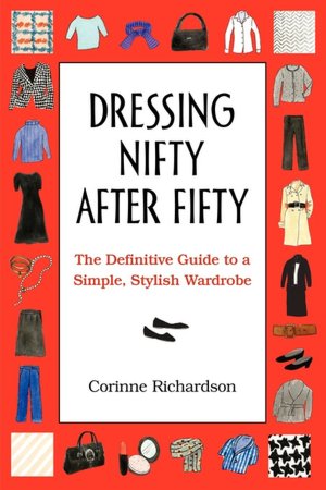Dressing Nifty after Fifty: The Definitive Guide to a Simple, Stylish Wardrobe
