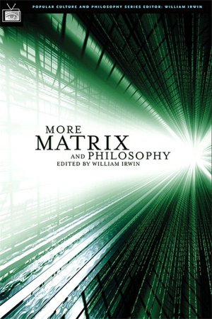 More Matrix and Philosophy: Revolutions and Reloaded Decoded (Popular Culture and Philosophy Series)