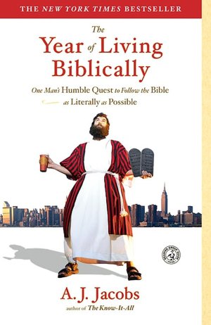 The Year of Living Biblically: One Man's Humble Quest to Follow the Bible as Literally as Possible