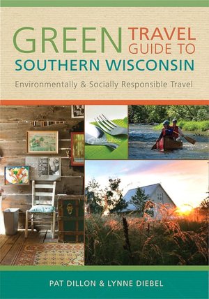 Green Travel Guide to Southern Wisconsin: Environmentally and Socially Responsible Travel