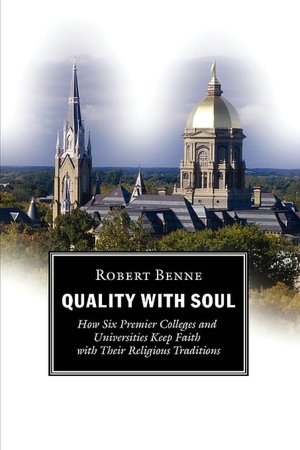 Quality with Soul: How Six Premier Colleges and Universities Keep Faith with Their Religious Traditions