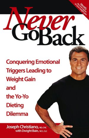 Never Go Back: Conquering Emotional 'Triggers' Leading to Weight Gain and the 