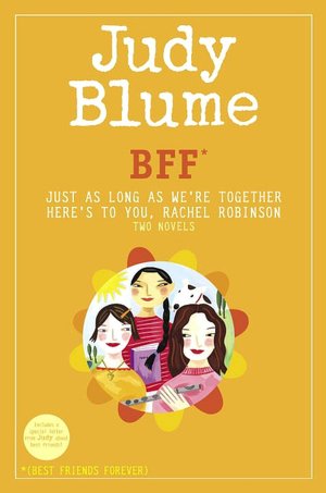 BFF*: Two Novels by Judy Blume--Just as Long as We're Together/Here's to You, Rachel Robinson (*Best Friends Forever)