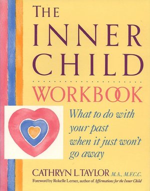 Inner Child Workbook: What to Do with Your Past When It Just Won't Go Away