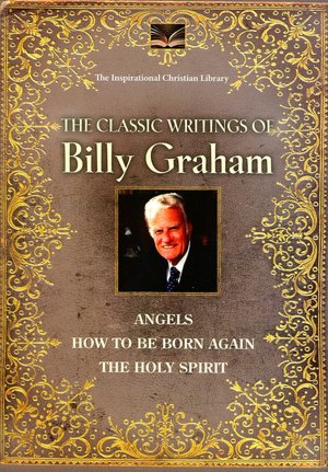 The Classic Writings of Billy Graham: Angels, How to Be Born Again, The Holy Spirit (The Inspirational Christian Library)