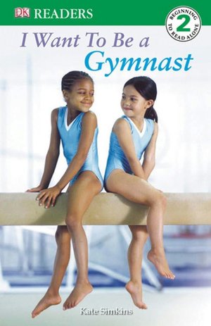 I Want to Be a Gymnast (DK Readers Series, Level 2)