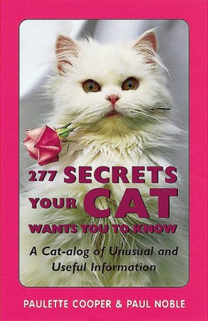 277 Secrets Your Cat Wants You to Know: A Cat-Alog of Unusual and Useful Information