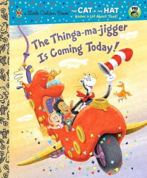 The Thinga-ma-jigger is Coming Today! (The Cat in the Hat Knows a Lot About That)
