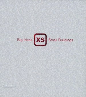 Xs: Big Ideas in Small-Scale Building