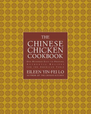 Chinese Chicken Cookbook: More than 100 Easy-to-Prepare, Authentic Recipes for the American Table