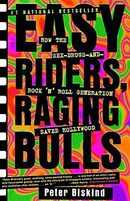 Easy Riders, Raging Bulls: How the Sex, Drugs and Rock-'n-Roll Generation Saved Hollywood