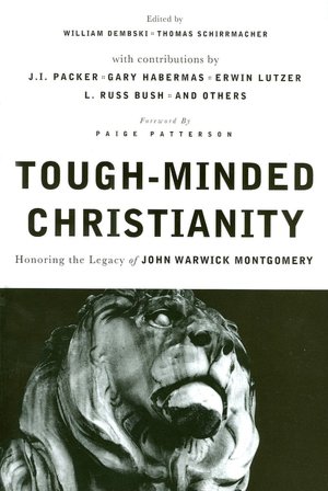 Tough-Minded Christianity: Legacy of John Warwick Montgomery