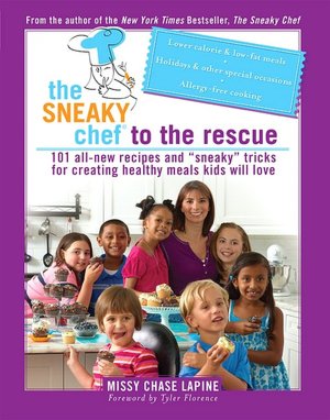 The Sneaky Chef to the Rescue: More Simple Strategies for Getting Your Kids Eating Right