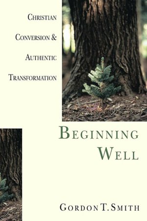 Beginning Well: Christian Conversion and Authentic Transformation