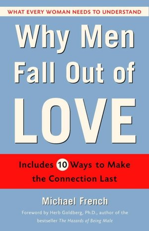 Free book downloads on line Why Men Fall out of Love: What Every Woman Needs to Understand 9780345492913 ePub by Michael French English version
