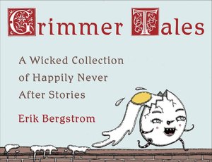 Grimmer Tales: A Wicked Collection of Happily Never after Stories