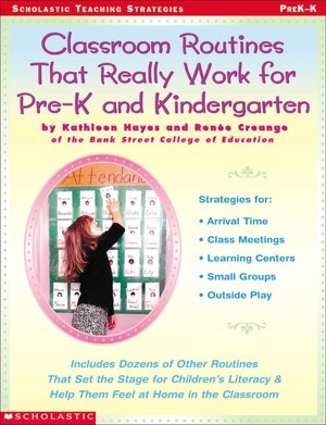 Classroom Routines That Really Work for Pre-K and Kindergarten: Dozens of Other Routines That Set the Stage for Children's Literacy and Help Them Feel at Home in the Classroom