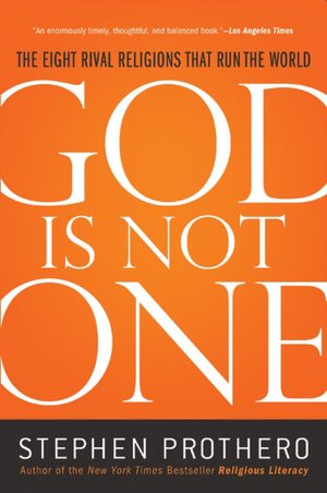 God Is Not One: The Eight Rival Religions That Run the World--and Why Their Differences Matter