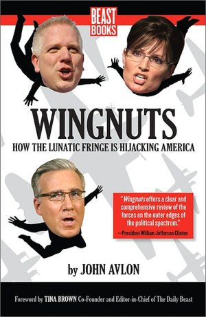Wingnuts: How the Lunatic Fringe is Hijacking America