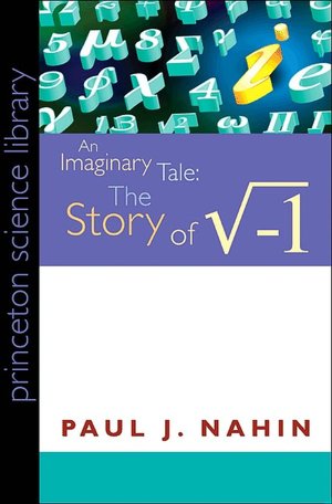 An Imaginary Tale: The Story of i [the square root of minus one] (Princeton Library Science Edition)