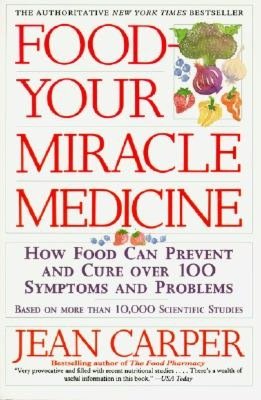 Food Your Miracle Medicine: How Food Can Prevent and Cure over 100 Symptoms and Problems