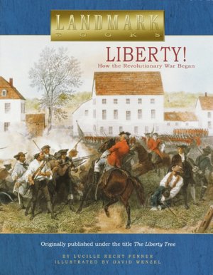 Liberty!: How The Revolutionary War Began