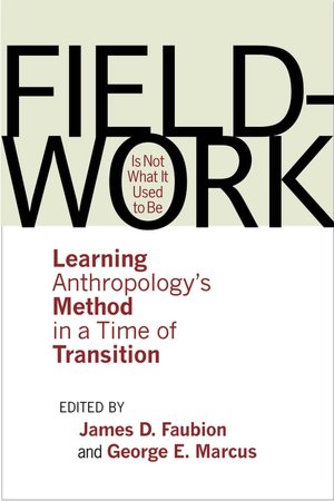Fieldwork Is Not What It Used to Be: Learning Anthropology's Method in a Time of Transition