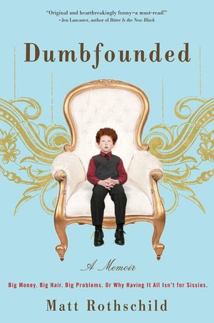 Dumbfounded: Big Money. Big Hair. Big Problems. or Why Having It All Isn't for Sissies