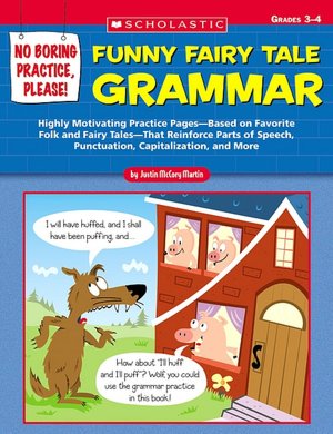 No Boring Practice, Please! Funny Fairy Tale Grammar: Highly Motivating Practice Pages-Based on Favorite Folk and Fairy Tales-That Reinforce Parts of Speech, Punctuation, Capitalization, and More