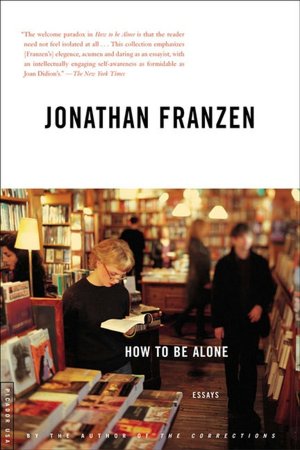 Download free electronics books pdf How to Be Alone (English literature) 9780312422165 by Jonathan Franzen