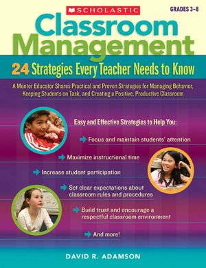 Classroom Management - 24 Strategies Every Teacher Needs to Know: A Mentor Educator Shares Practical and Proven Strategies for Managing Behavior, Keeping Students on Task, and Creating a Positive, Productive Classroom