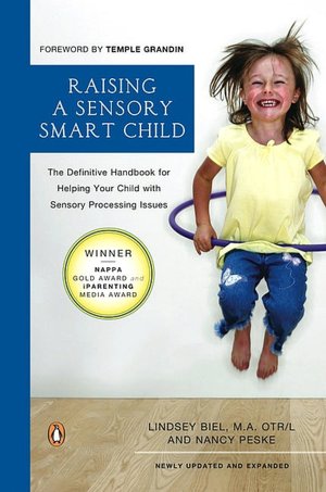 Raising a Sensory Smart Child: The Definitive Handbook for Helping Your Child with SensoryProcessing Issues