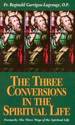 The Three Conversions in the Spiritual Life (Formerly: The Three Ways of Spiritual Life)